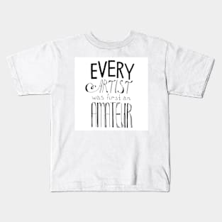 Every Artist Was First An Amateur Kids T-Shirt